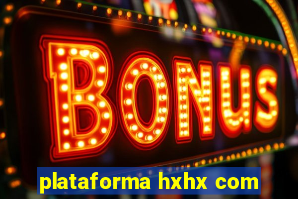 plataforma hxhx com